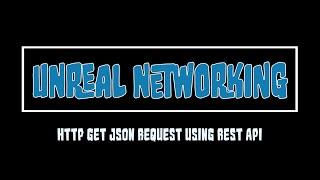 Unreal C++ Networking - HTTP GET JSON Request Using REST API