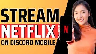 How to stream netflix on discord mobile - Full Guide 2023