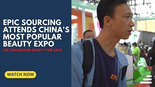 Epic Sourcing attends the Guangzhou Beauty Fair 2023 | China's most popular beauty expo