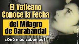 ¡Conchita Rompe el Silencio! ¡El Vaticano Sabe la Fecha del Gran Milagro profetizado en Garabandal