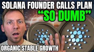 CARDANO ADA - SOLANA FOUNDER CALLS ADA'S PLAN "DUMB"?! ORGANIC GROWTH!