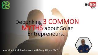 Debunking 3 COMMON MYTHS about Solar Entrepreneurs…