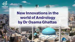 New Innovations in the world of Andrology by Dr Osama Ghattas