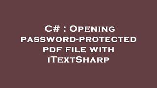 C# : Opening password-protected pdf file with iTextSharp