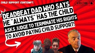 DEADBEAT Dad Who Says He "ALWAYS" Has The Child ASKS Judge To TERMINATE His Rights To AVOID Paying!