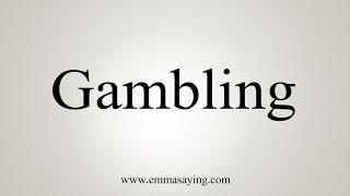How To Say Gambling