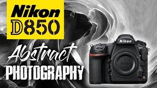 Nikon D850 Abstract Photography | No Limit Creating!