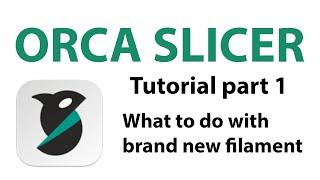 Orca Slicer Tutorial Part 1 What to do with brand new filament