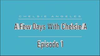 A Few Days With Chelsie A | #EP 1 | Chelsie Angeles