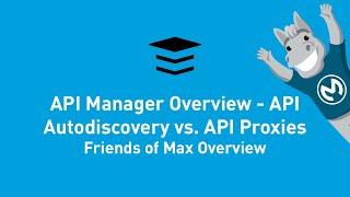 API Manager Overview - API Autodiscovery vs. API Proxies | Friends of Max Overview