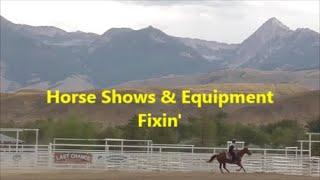 Horse Shows & Equipment Fixin'