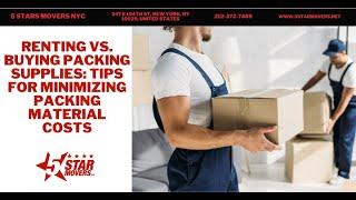 Renting vs. Buying Packing Supplies: Tips for Minimizing Packing Material Costs | 5 Stars Movers NYC