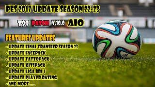 PES 2017 UPDATES SEASON 22-23 || ALL IN ONE ( AIO ) || T99 PATCH V.10.0  || PES 2017 ( PC )