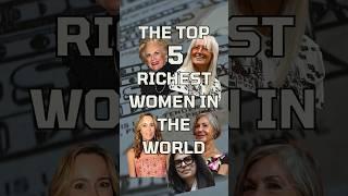 The Top 5 Richest Women In The World 