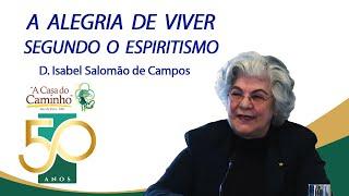 A ALEGRIA DE VIVER SEGUNDO O ESPIRITISMO -- com a médium Isabel Salomão de Campos