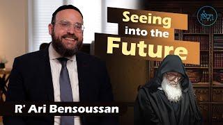 Seeing into the Future | Rabbi Ari Bensoussan