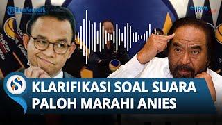 KLARIFIKASI NasDem soal Rekaman Suara Mirip Surya Paloh Marahi Anies Baswedan & Ejek Cak Imin