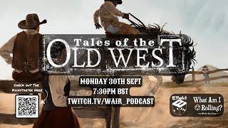 Tales Of The Old West Livestream - WAIR X Effekt Podcast