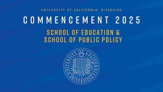 2025 UCR Commencement -  School of Education & School of Public Policy