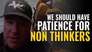 Shepard Thinks ... We Should Have Patience For Non Thinkers