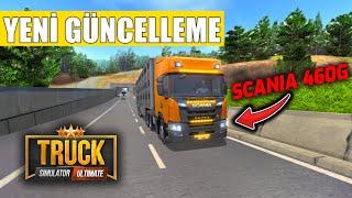 YENİ GÜNCELLEME GELDİ !! SCANIA 460G | TRUCK SIMULATOR ULTIMATE