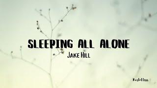 Jake Hill - Sleeping All Alone (Lyrics)