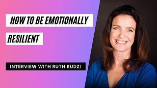 How To Be Emotionally Resilient - With Ruth Kudzi