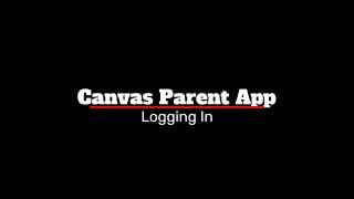 Canvas Parent App   Logging In