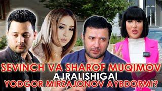 SEVINCH VA SHAROF MUQIMOV AJRALISHIGA YODGOR MIRZAJANOV SABABCHIMI ? @lazizashokuzofficial