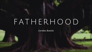 Fatherhood | Gordon Beattie