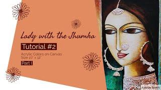 Lady with the Jhumkas Tutorial #2 (Part I)