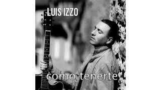 Luis Izzo - Como Tenerte 