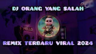 DJ ORANG YANG SALAH SLOW REMIX FULL BASS TERBARU VIRAL 2024