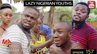 LAZY NIGERIAN YOUTHS (Mark Angel Comedy) (Episode 157)