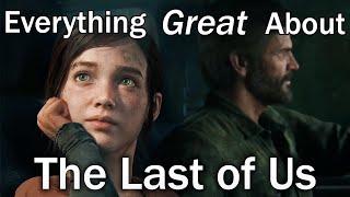 Everything GREAT About The Last of Us!