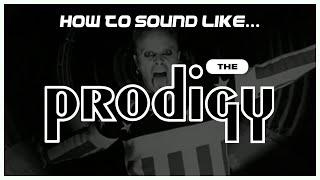 How to Sound Like... The Prodigy