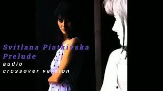 SVITLANA PIATKIVSKA - PRELUDE ( audio crossover version)