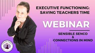 Executive Functioning - Saving Teachers Time with Connections in Mind Hosted by SENsible SENCO