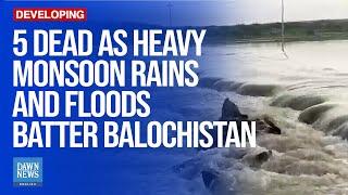 Five Dead as Heavy Monsoon Rains and Floods Batter Northern Balochistan | Dawn News English