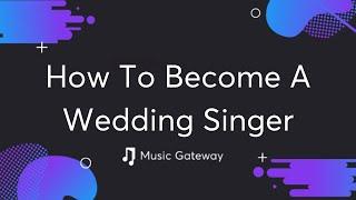 Learn How You Can Become A Wedding Singer