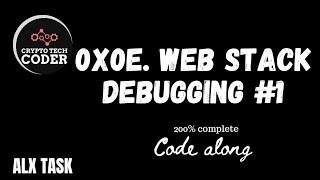 0X0E. WEB STACK DEBUGGING #1 | code along