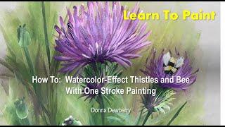 Learn to Paint One Stroke - Watercolor Effect Thistles and Bee | Donna Dewberry 2022