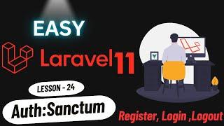 Laravel #24 - Authentication With Sanctum Laravel 11 (Register,Login,Logout)