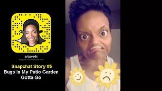 Snapchat Story 5 | Bugs in my Patio Garden Gotta Go | Selena Thinking Out Loud