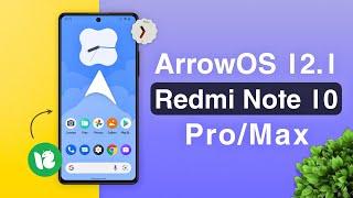 How to Install ArrowOS v12.1 on Redmi Note 10 Pro/Max (Android 12L) 