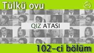 Qız atası - Tülkü ovu (102-ci bölüm)