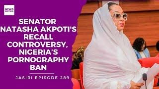 Senator Natasha Akpoti's Recall Controversy & Nigeria’s Pornography Ban