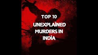 Top 10 Unexplained Murders in India |Curiosity Unleashed #curiosityunleashed