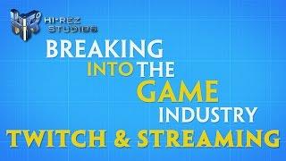 Breaking into the Game Industry: Twitch & Streaming