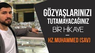 Gözyaşlarınızı Tutamayacağınız Bir Hikaye- Hz.Muhammed (sav)